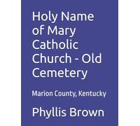 Holy Name of Mary Catholic Church - Old Cemetery: Marion County, Kentucky