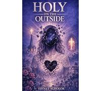 Holy On The Outside: From Fear to Freedom: A Testimony of Faith, Healing and Transformation