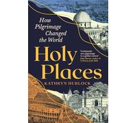 Holy Places: How Pilgrimage Changed the World