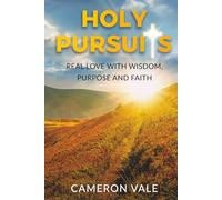 Holy Pursuits: Real Love with Wisdom, Purpose, and Faith: A Christian Dating Guide for Divorced Men Over 35: Biblical Principles for Healing and ... as a Single Dad (The Holy Dating Series)