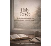 Holy Reset:The Holistic Discipleship Guide for Consecration, Finances, and Rest: A First-Quarter Reset for Believers