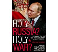 Holy Russia? Holy War?: Why the Russian Church is Backing Putin Against Ukraine