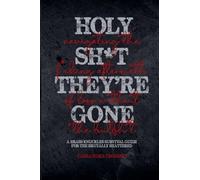 Holy Sh*t, They’re Gone: Navigating the F*cking Aftermath of Loss Without the Bullsh*t