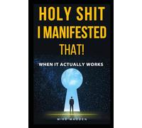 Holy Shit, I Manifested That!: When It Actually Works (Holy Shit Series)