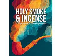 Holy Smoke & Incense: A Prayer Journal for Pipe and Cigar Smokers