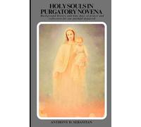 Holy Souls In Purgatory Novena: Background history and nine days of prayer and reflection for our faithful departed
