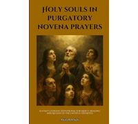 Holy souls in purgatory novena prayers: A 9-Day Catholic Devotional for Mercy, Healing, and Release of the Faithful Departed
