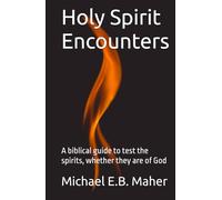 Holy Spirit Encounters: A biblical guide to test the spirits, whether they are of God