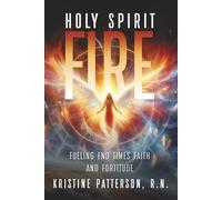 Holy Spirit Fire: Fueling End times Faith and Fortitude