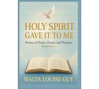 HOLY SPIRIT GAVE IT TO ME: Poems of Praise, Power, and Purpose