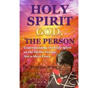 HOLY SPIRIT: GOD, THE PERSON: Understanding the Holy Spirit as the Divine Person, Not a Mere Force