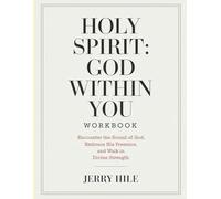 Holy Spirit: God Within You Workbook: Encounter the Sound of God, Embrace His Presence, and Walk in Divine Strength