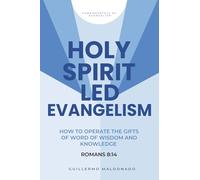 Holy Spirit Led Evangelism: How to Operate the Gifts of Word of Wisdom and Knowledge Romans 8:14 (Fundamentals of Evangelism)