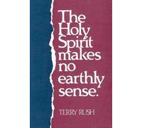 Holy Spirit Makes No Earthly Sense, The by Terry Rush (1987-05-01)