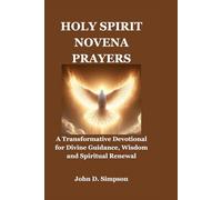 HOLY SPIRIT NOVENA PRAYERS: A Transformative Devotional for Divine Guidance, Wisdom and Spiritual Renewal