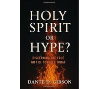 Holy Spirit or Hype?: Discerning The True Gift of Tongues Today