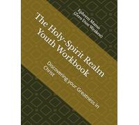 Holy-Spirit Realm Youth Workbook: Discovering your Greatness in Christ (The Holy-Spirit Realm Empowering Next Generation Youth)