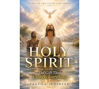 Holy Spirit: The Gift That Changes Everything (The Spirit Of The Living God Series)