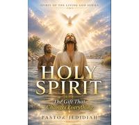 Holy Spirit: The Gift That Changes Everything (The Spirit Of The Living God Series)