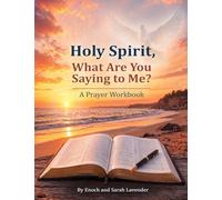Holy Spirit, What are you saying to me?: A Prayer Workbook