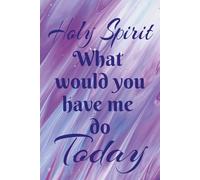 Holy Spirit What Would You Have Me Do Today: 110 page To Do List