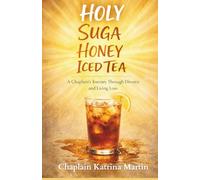 Holy Suga Honey Iced Tea: A Journey Through Grief, Grace & Gratitude