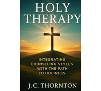 Holy Therapy: Integrating Counseling Styles with the Path to Holiness