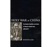 Holy War in China: The Muslim Rebellion and State in Chinese Central Asia, 1864-1877