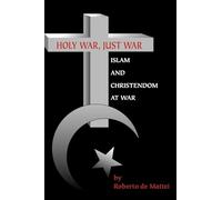 Holy War, Just War: Islam and Christendom at War