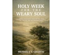 HOLY W OR THE WEARY SOUL: A Gentle Companion Through the Cross, the Silence, and the Resurrection (The Weary Soul Series)