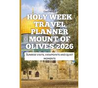 Holy Week Travel Planner Mount of Olives 2026: Sunrise visits, viewpoints and quiet moments (2026 Travel, Tour and Vacation Guide Books)