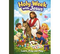 Holy Week with Jesus: Learn, Pray and Play
