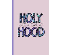 Holy With A Hint Of Hood Notebook Journal: Ideal for women of faith, sisters, friends, and mentors