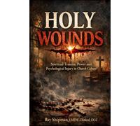Holy Wounds: Spiritual Trauma, Power, and Psychological Injury in Church Culture
