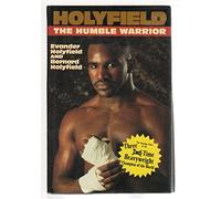 Holyfield the Humble Warrior: The Amazing Story of the Three-Time Heavyweight Champion of the World