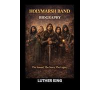 HOLYMARSH BAND BIOGRAPHY: The Sound, The Story, The Legacy