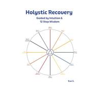 Holystic Recovery: Guided by Intuition & 12-Step Wisdom