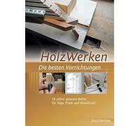 HolzWerken Die besten Vorrichtungen: Selbstgebaute Helfer für Säge, Fräse und Hobelbank