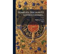 HomÃ(c)lies, Discours Et Lettres Choisies...