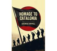 Homage to Catalonia: A Classic Memoir of War, Revolution and Truth