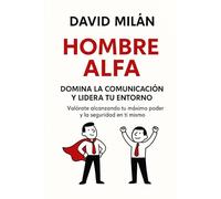 Hombre Alfa: Domina la comunicación y lidera tu entorno