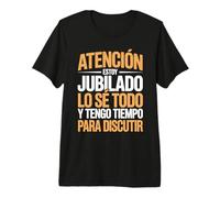 Hombre Atención Jubilado Lo Sé Todo Tengo Tiempo para Discutir Camiseta Premium