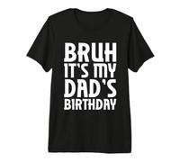 Hombre Bruh It's My Dad'S Birthday Funny Dad'S Birthday Sarcastic Camiseta Premium