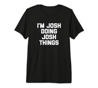 Hombre Camiseta con Texto en inglés I'm Josh Doing Josh Things, Divertido Camiseta Premium
