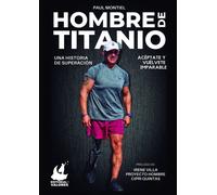 Hombre de Titanio: Una historia de superación | Paul Montiel