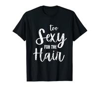 Hombre Divertida camisa calva, demasiado sexy para el cabello Camiseta