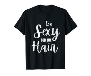 Hombre Divertida camisa calva, demasiado sexy para el cabello Camiseta