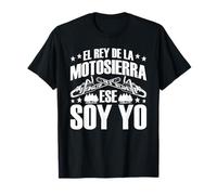 Hombre Divertido El Rey De La Motosierra Ese Soy Yo Leñador Hacha Camiseta