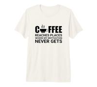 Hombre El café llega a Lugares Donde la motivación Nunca llega Camiseta Premium