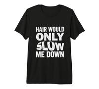 Hombre Hair Would Only Slow Me Down - Divertido Mensaje Calvo Camiseta Premium